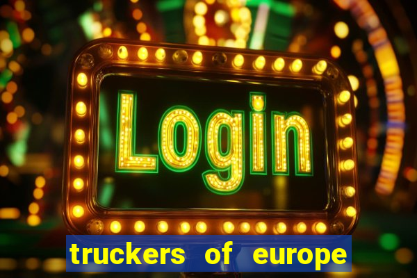 truckers of europe 3 dinheiro infinito